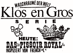 Klos en Gros. Serie. Heute: Das "Pissoir Royal" inspiziert von French  "L"